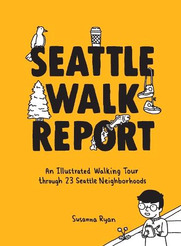 Seattle Walk Report: An Illustrated Walking Tour through 23 Seattle Neighborhoods  by Susanna Ryan at Abbey's Bookshop, 