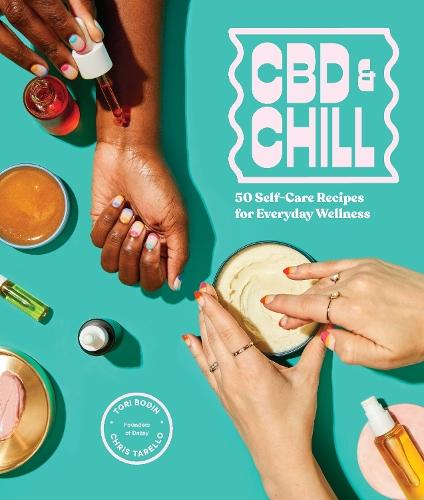 CBD & Chill: 75 Self-care Recipes for Everyday Wellness  by Chris Tarello at Abbey's Bookshop, 