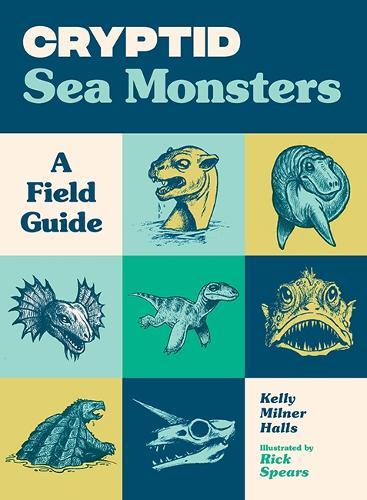 Cryptid Sea Monsters: A Field Guide to 50 Fascinating Beasts  by Kelly Milner Halls at Abbey's Bookshop, 