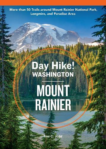 Day Hike Washington: Mount Rainier, 5th Edition: More than 50 Trails around Mount Rainier National Park, Longmire, and Paradise Area  by Ron C. Judd at Abbey's Bookshop, 