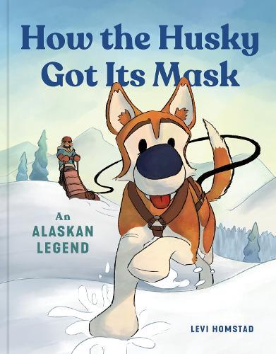 How the Husky Got Its Mask: An Alaska Tall Tale  by Levi Homstad at Abbey's Bookshop, 