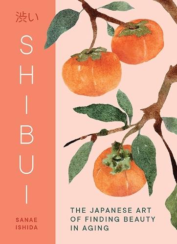 Shibui: The Japanese Art of Finding Beauty in Aging  by Sanae Ishida at Abbey's Bookshop, 