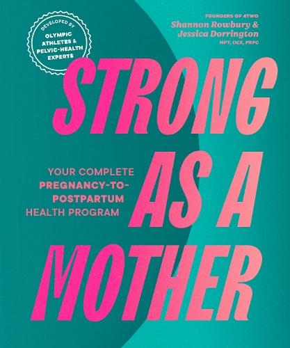 Strong as a Mother: Your Complete Pregnancy-to-Postpartum Fitness Guide  by Shannon Rowbury at Abbey's Bookshop, 
