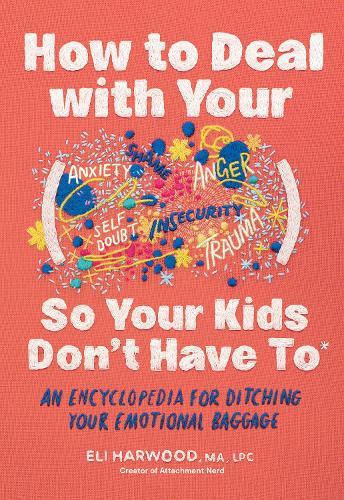 How to Deal with Your ____ So Your Kids Don't Have to: An Encyclopedia for Ditching Your Emotional Baggage  by Eli Harwood at Abbey's Bookshop, 