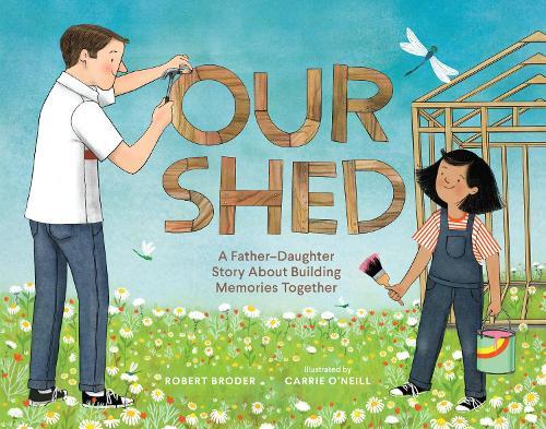 Our Shed: A Father-Daughter Story About Building Memories Together  by Robert Broder at Abbey's Bookshop, 