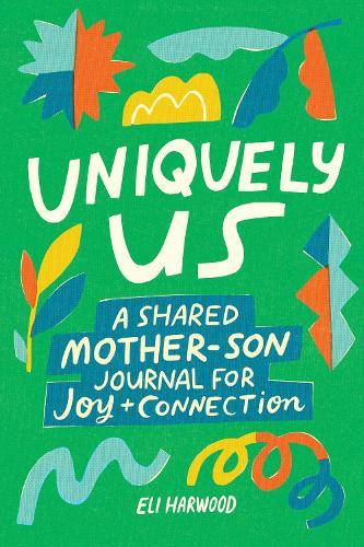 Uniquely Us: Mother & Son: A Shared Mother-Son Journal for Joy and Connection  by Eli Harwood, M.A., LPC at Abbey's Bookshop, 