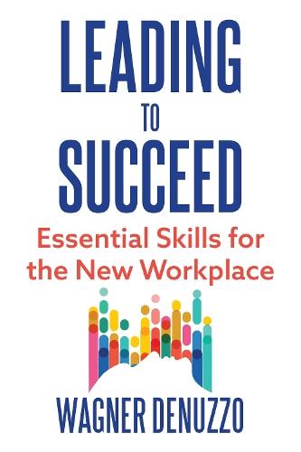 Leading to Succeed: Essential Skills for the New Workplace  by Wagner Denuzzo at Abbey's Bookshop, 