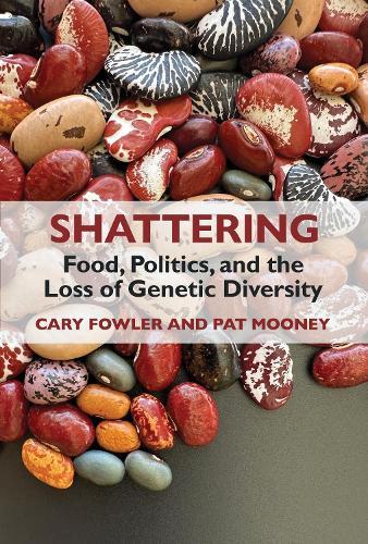 Shattering: Food, Politics, and the Loss of Genetic Diversity  by Cary Fowler at Abbey's Bookshop, 