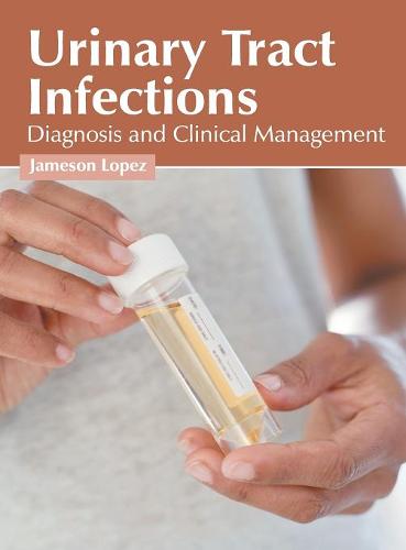 Urinary Tract Infections: Diagnosis and Clinical Management  by Jameson Lopez at Abbey's Bookshop, 