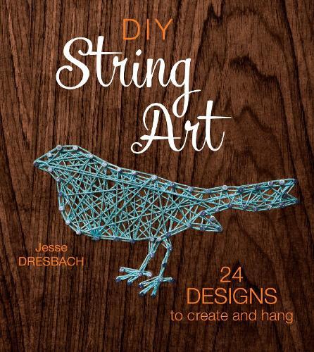 DIY String Art: 24 Designs to Create and Hang  by Jesse Dresbach at Abbey's Bookshop, 