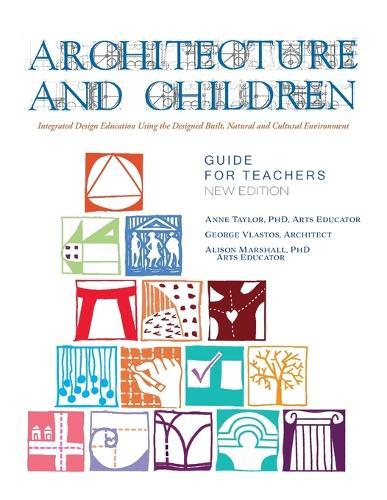 Architecture and Children: Integrated Design Education Using the Designed and Built, Natural and Cultural Environment, New Edition  by Anne Taylor at Abbey's Bookshop, 