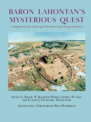Baron Lahontan's Mysterious Quest: A Reappraisal of the 1688 Long/Platte River Inland Passage Expedition  by Steven G Baker at Abbey's Bookshop, 