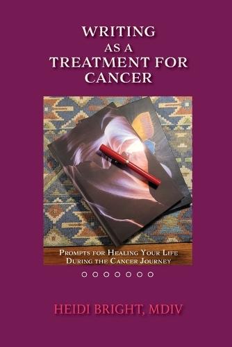 Writing as a Treatment for Cancer: Prompts for Healing Your Life During the Cancer Journey  by Heidi Bright at Abbey's Bookshop, 