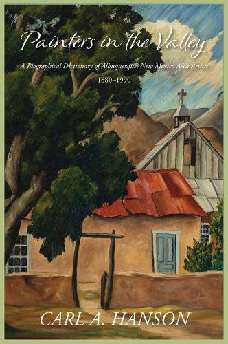 Painters in the Valley: A Biographical Dictionary of Albuquerque, New Mexico Area Artists, 1880-1990  by Carl A Hanson at Abbey's Bookshop, 