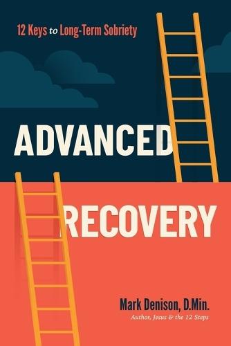 Advanced Recovery: 12 Keys to Long-Term Sobriety  by Mark Denison at Abbey's Bookshop, 