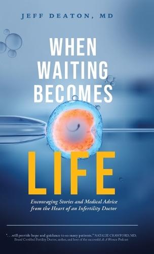 When Waiting Becomes Life: Encouraging Stories and Medical Advice from the Heart of an Infertility Doctor  by Jeff Deaton at Abbey's Bookshop, 