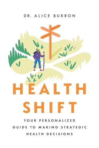 Health Shift: Your Personalized Guide to Making Strategic Health Decisions  by Dr Alice Burron at Abbey's Bookshop, 