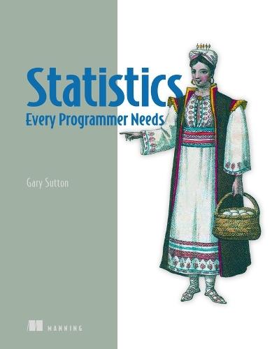 Statistics Every Programmer Needs  by Gary Sutton at Abbey's Bookshop, 