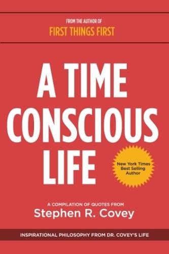 A Time Conscious Life: Inspirational Philosophy from Dr. Coveyas Life