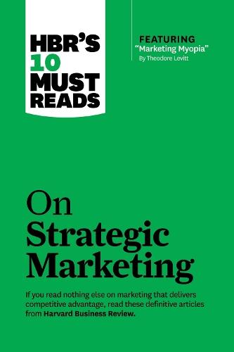 HBR's 10 Must Reads on Strategic Marketing (with featured article ""Marketing Myopia,"" by Theodore Levitt)  by Harvard Business Review at Abbey's Bookshop, 