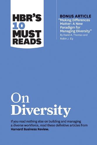 HBR's 10 Must Reads on Diversity (with bonus article ""Making Differences Matter: A New Paradigm for Managing Diversity"" By David A. Thomas and Robin J. Ely): A New Paradigm for Managing Diversity"" by David A. Thomas and Robin J. Ely)  by Harvard Business Review at Abbey's Bookshop, 