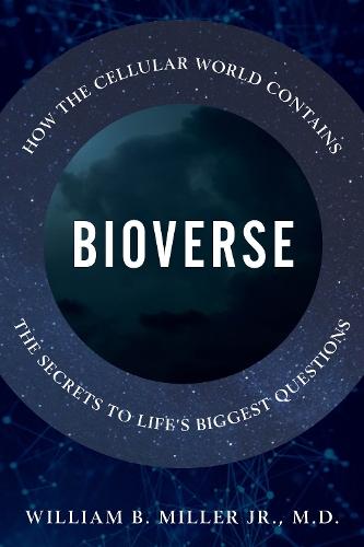 Bioverse: How the Cellular World Contains the Secrets to Life's Biggest Questions  by William B. Miller at Abbey's Bookshop, 