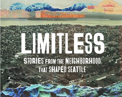 Limitless: Stories from the Neighborhood that Shaped Seattle  by Shelf Life Community Story Project at Abbey's Bookshop, 