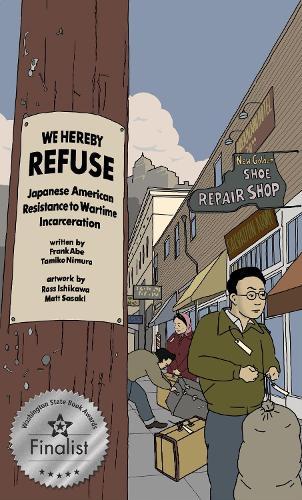 WE HEREBY REFUSE: Japanese American Resistance to Wartime Incarceration  by Frank Abe at Abbey's Bookshop, 
