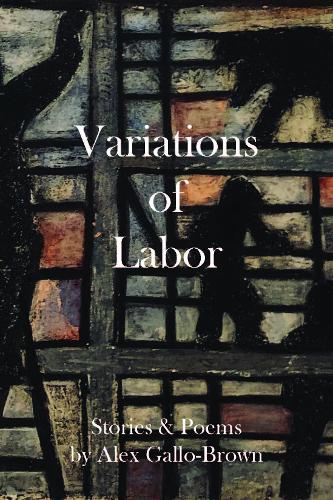 Variations of Labor  by Alex Gallo-Brown at Abbey's Bookshop, 