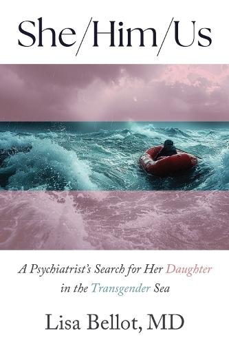 She/Him/Us: A Psychiatrist's Search for Her Daughter in the Transgender Sea  by Lisa Bellot at Abbey's Bookshop, 