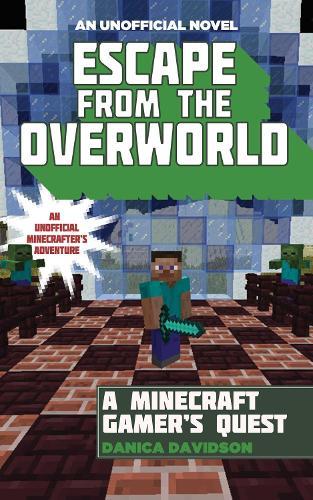 Escape from the Overworld (#1 An Unofficial Overworld Adventure)  by Danica Davidson at Abbey's Bookshop, 