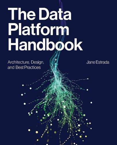 The Data Platform Handbook: Architecture, Design, and Best Practices  by Jane Estrada at Abbey's Bookshop, 