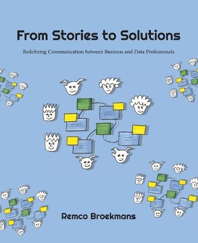 From Stories to Solutions: Redefining Communication Between Business and Data Professionals  by Remco Broekmans at Abbey's Bookshop, 