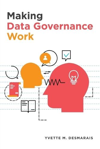 Making Data Governance Work  by Yvette M Desmarais at Abbey's Bookshop, 