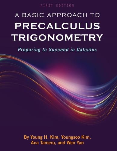 A Basic Approach to Precalculus Trigonometry: Preparing to Succeed in Calculus  by Young H. Kim at Abbey's Bookshop, 