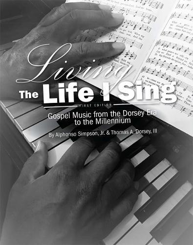 Living the Life I Sing: Gospel Music from the Dorsey Era to the Millennium  by Alphonso Simpson Jr. at Abbey's Bookshop, 