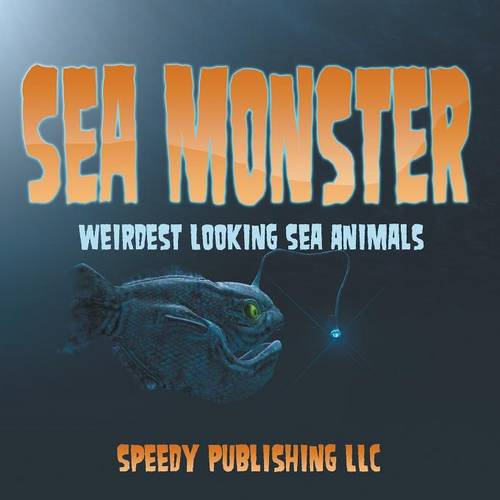 Sea Monsters (Weirdest Looking Sea Animals)  by Speedy Publishing LLC at Abbey's Bookshop, 