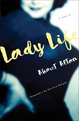 Lady Life: A Novel  by Ahmet Altan at Abbey's Bookshop, 