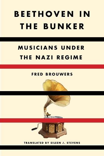 Beethoven in the Bunker: Musicians Under the Nazi Regime  by Fred Brouwers at Abbey's Bookshop, 