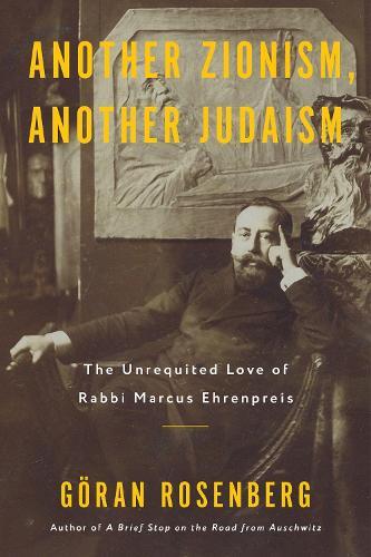 Another Zionism, Another Judaism: The Unrequited Love of Rabbi Marcus Ehrenpreis  by Goran Rosenberg at Abbey's Bookshop, 