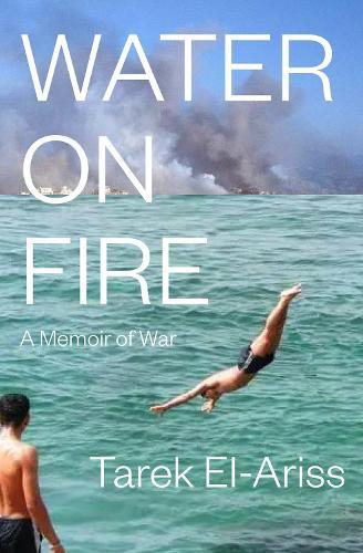 Water on Fire: A Memoir of War  by Tarek El-Ariss at Abbey's Bookshop, 