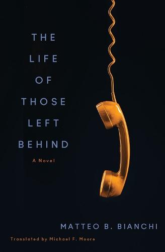 The Life of Those Left Behind: A Novel  by Matteo B. Bianchi at Abbey's Bookshop, 