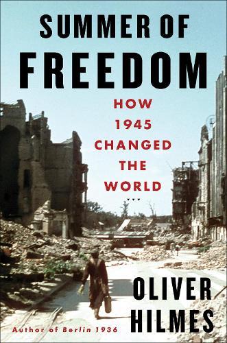 Summer of Freedom: How 1945 Changed the World  by Oliver Hilmes at Abbey's Bookshop, 