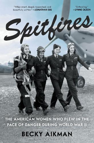 Spitfires: The American Women Who Flew in the Face of Danger During World War II  by Becky Aikman at Abbey's Bookshop, 