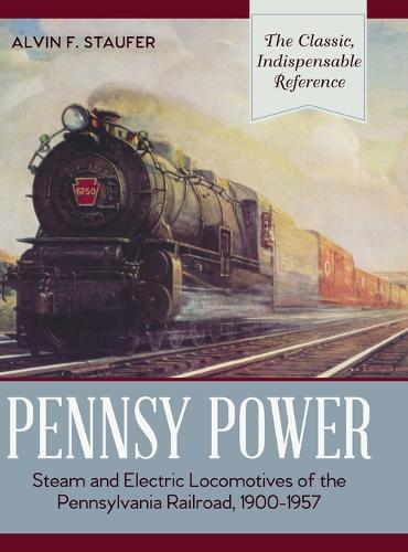 Pennsy Power: Steam and Electric Locomotives of the Pennsylvania Railroad, 1900-1957  by Alvin F Staufer at Abbey's Bookshop, 