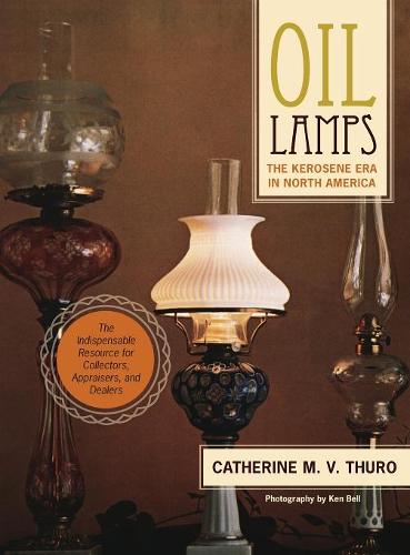 Oil Lamps: The Kerosene Era in North America  by Catherine M V Thuro at Abbey's Bookshop, 