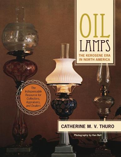 Oil Lamps: The Kerosene Era in North America  by Catherine M V Thuro at Abbey's Bookshop, 