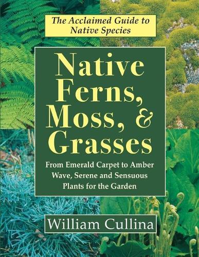 Native Ferns, Moss, and Grasses  by William Cullina at Abbey's Bookshop, 
