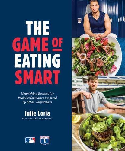 The Game of Eating Smart: Nourishing Recipes for Peak Performance Inspired by MLB Superstars  by Julie Loria at Abbey's Bookshop, 