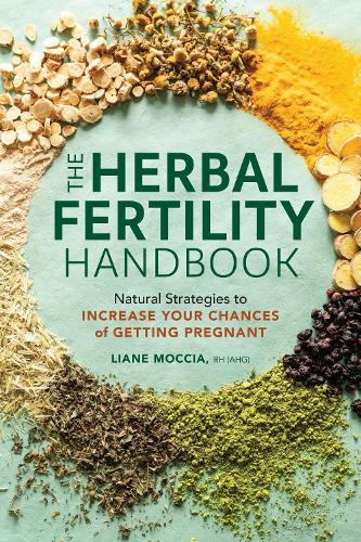 The Herbal Fertility Handbook: Natural Strategies to Increase Your Chances of Getting Pregnant  by Liane Moccia at Abbey's Bookshop, 